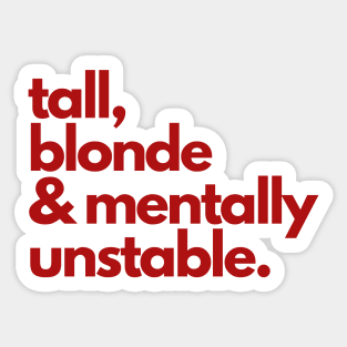 tall, blonde & mentally unstable. Sticker